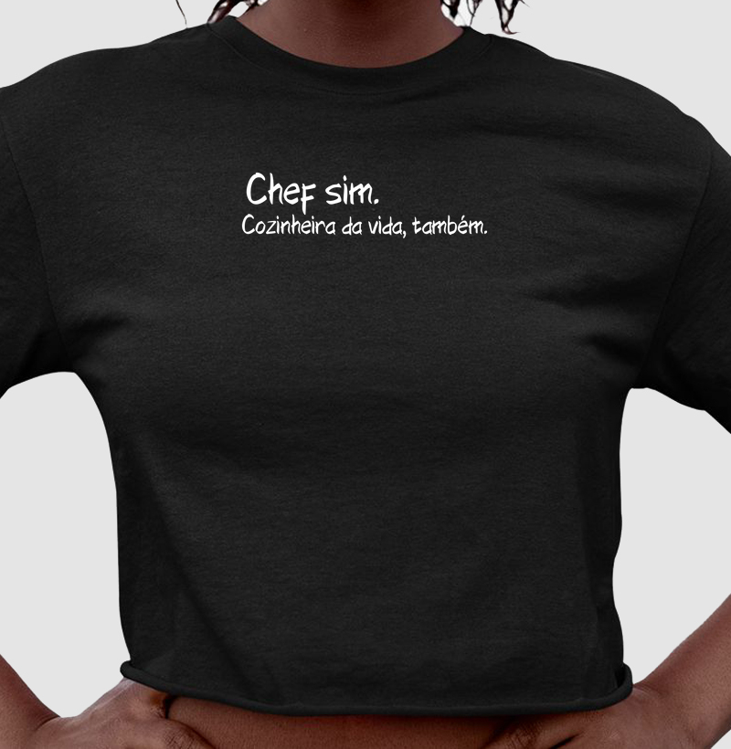 Chef sim. Cozinheira da vida, também.
