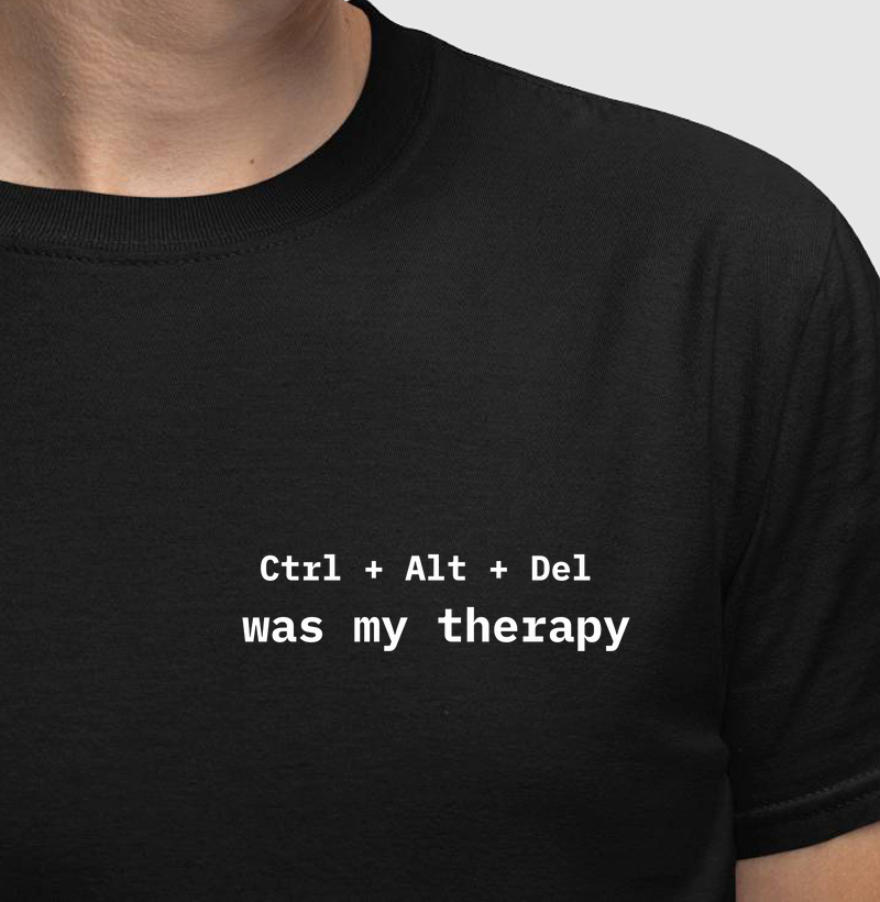 Ctrl + Alt + Del was my therapy