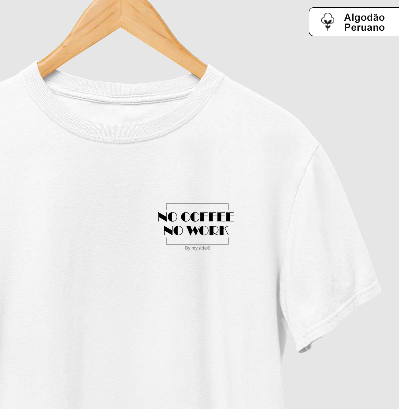 NO COFFEE NO WORK 01 - Algodão Peruano