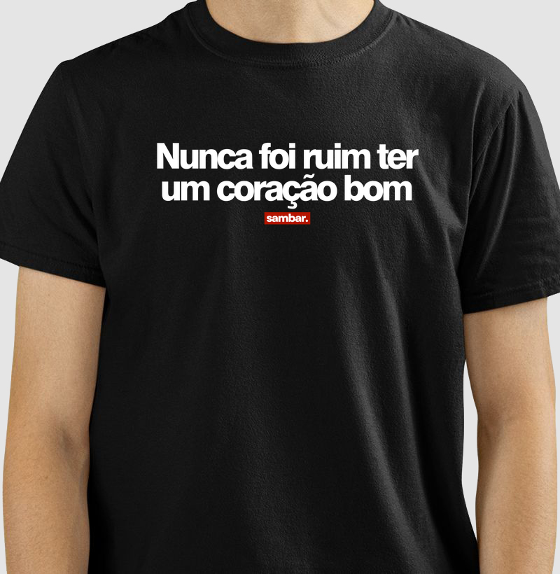 Nunca foi ruim ter um coração bom