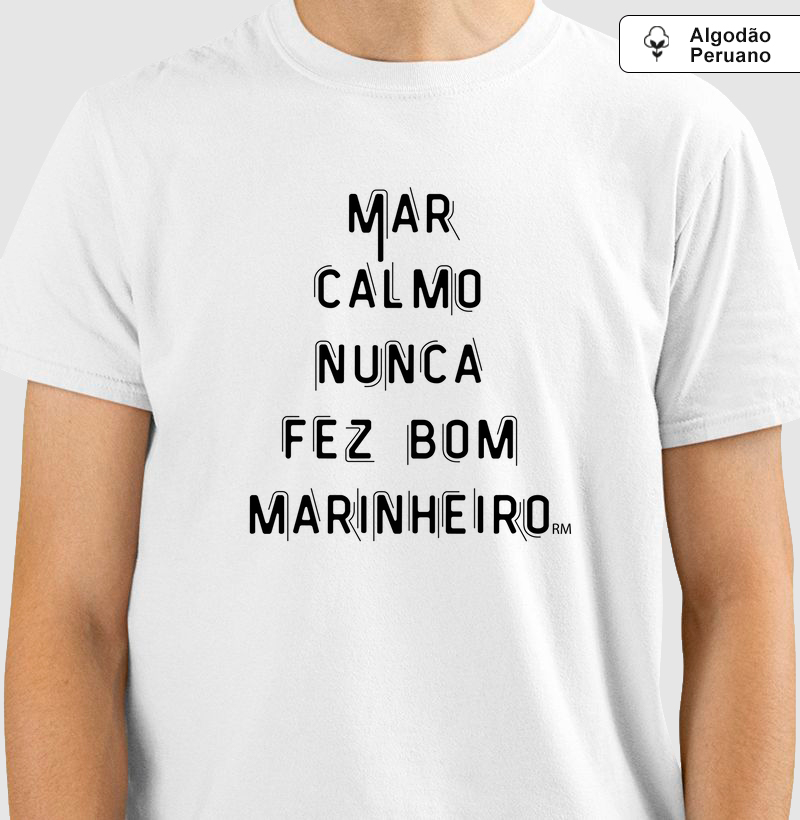 Camiseta Algodão Peruano - Mar Calmo Nunca fez Bom Marinheiro