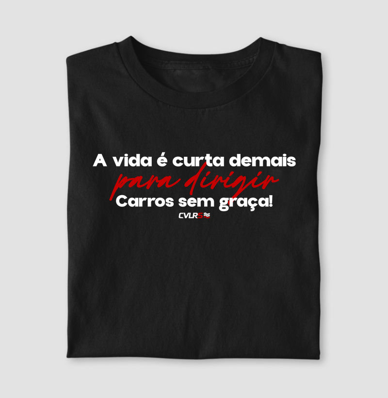 A vida é curta demais para dirigir carros sem graça!