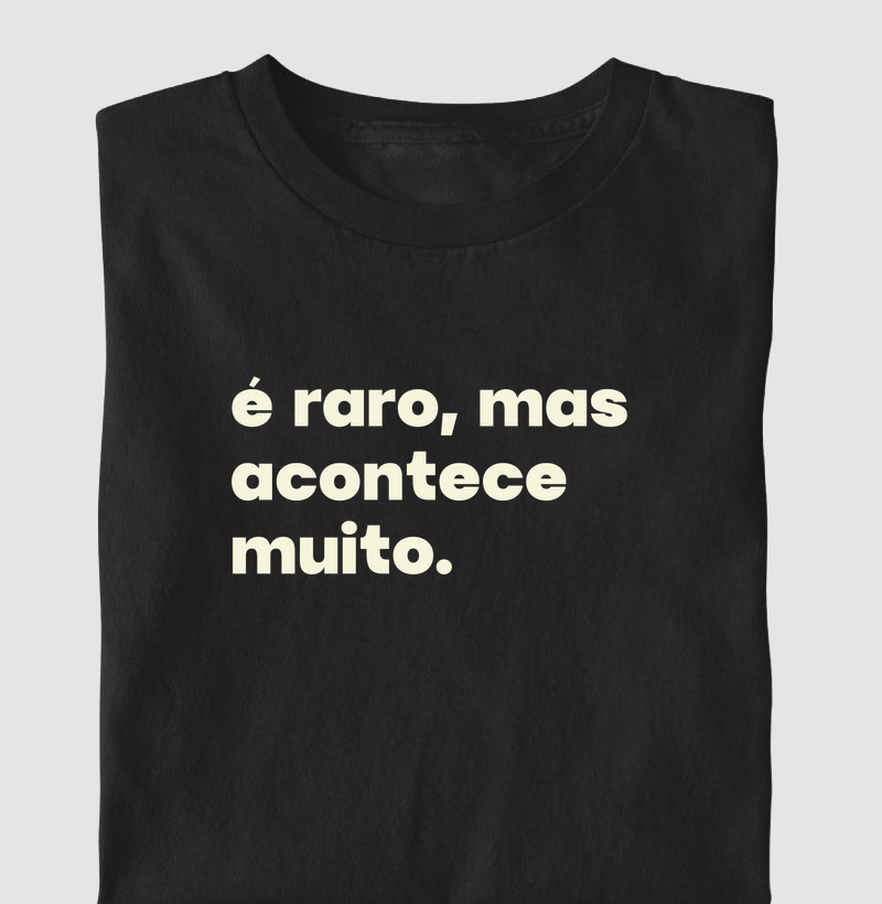 É raro, mas acontece muito.