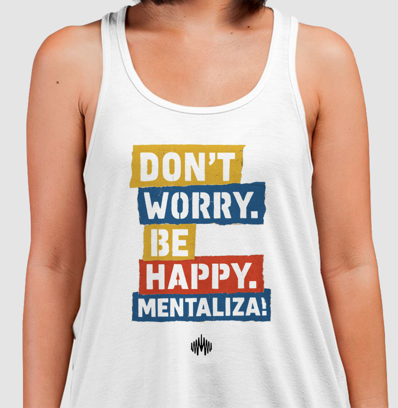 Don´t Worry. Be Happy. Mentaliza!