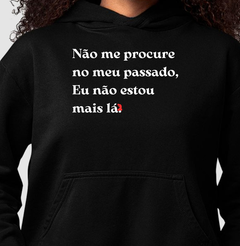 Não me procure no meu passado, Eu não estou  mais lá. (letra branca)