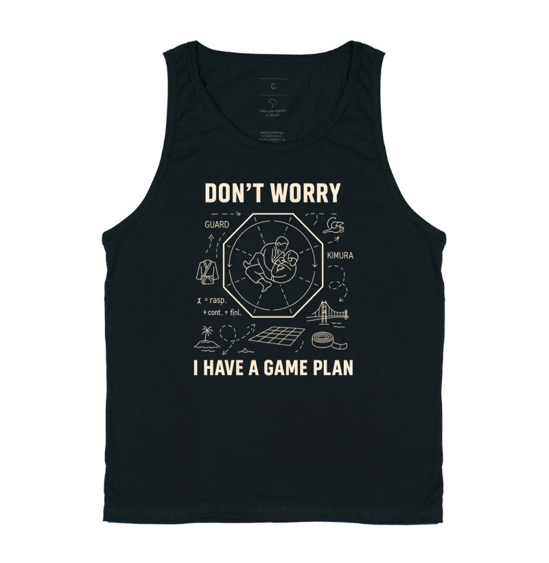 DON'T WORRY I HAVE A GAME PLAN ( NÃO SE PREOCUPE, EU TENHO UM PLANO