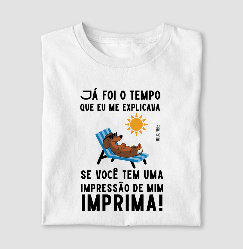 Já foi o tempo que eu me explicava. Se você tem uma impressão de mim, imprima!