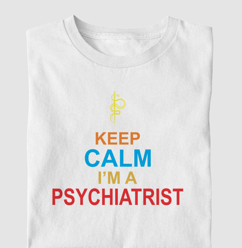 Keep Calm, I'm a Psychiatrist