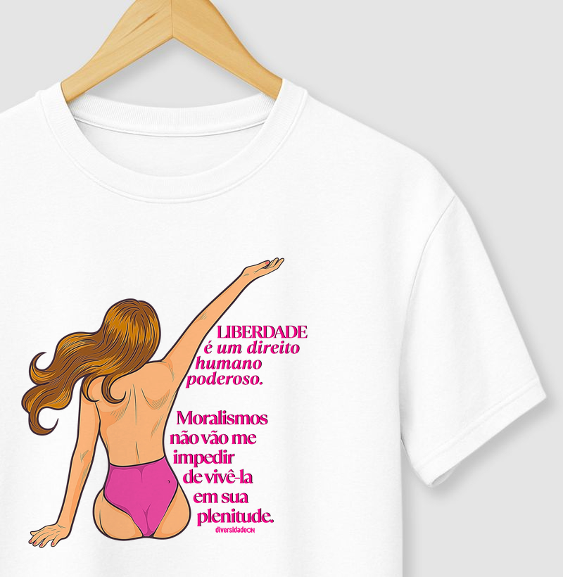 Liberdade é um direito humano poderoso. Moralismos não vão me impedir de vivê-la em sua plenitude.