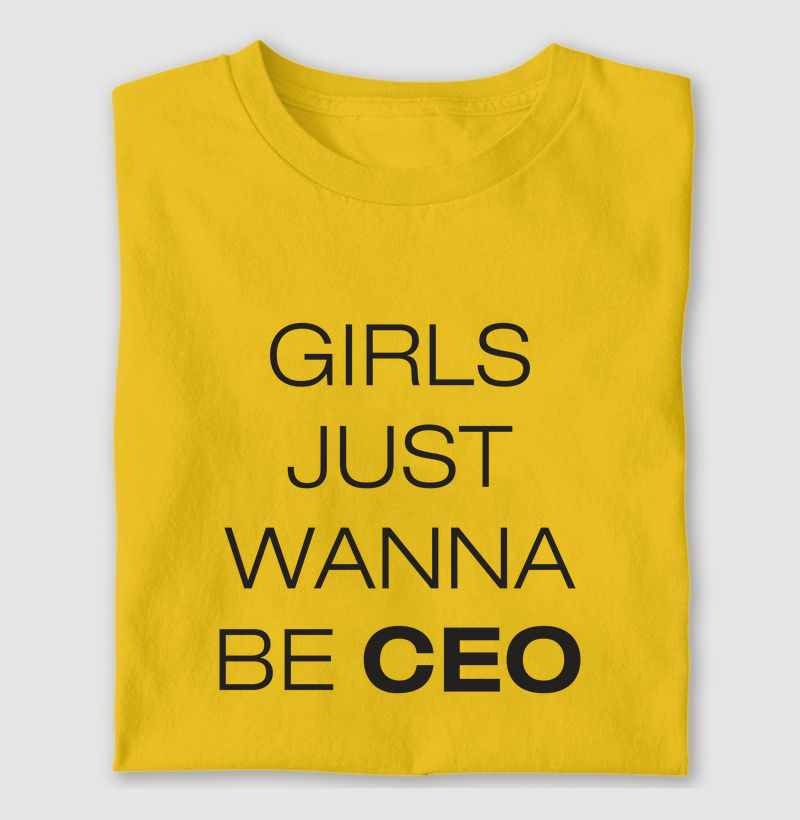 Camiseta Girls Just Wanna be CEO