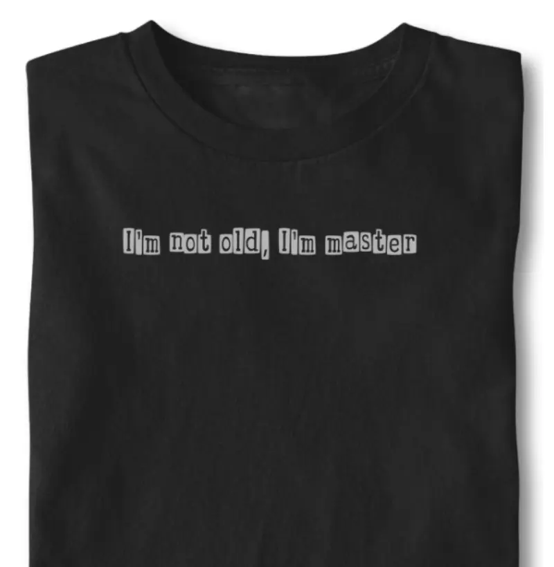 I'm not old, I'm master.