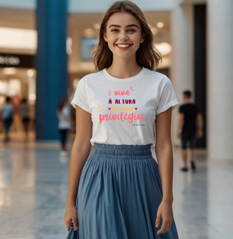 T- SHIRT FEMINIA - VIVA À ALTURA DE SEUS PRIVILÉGIOS