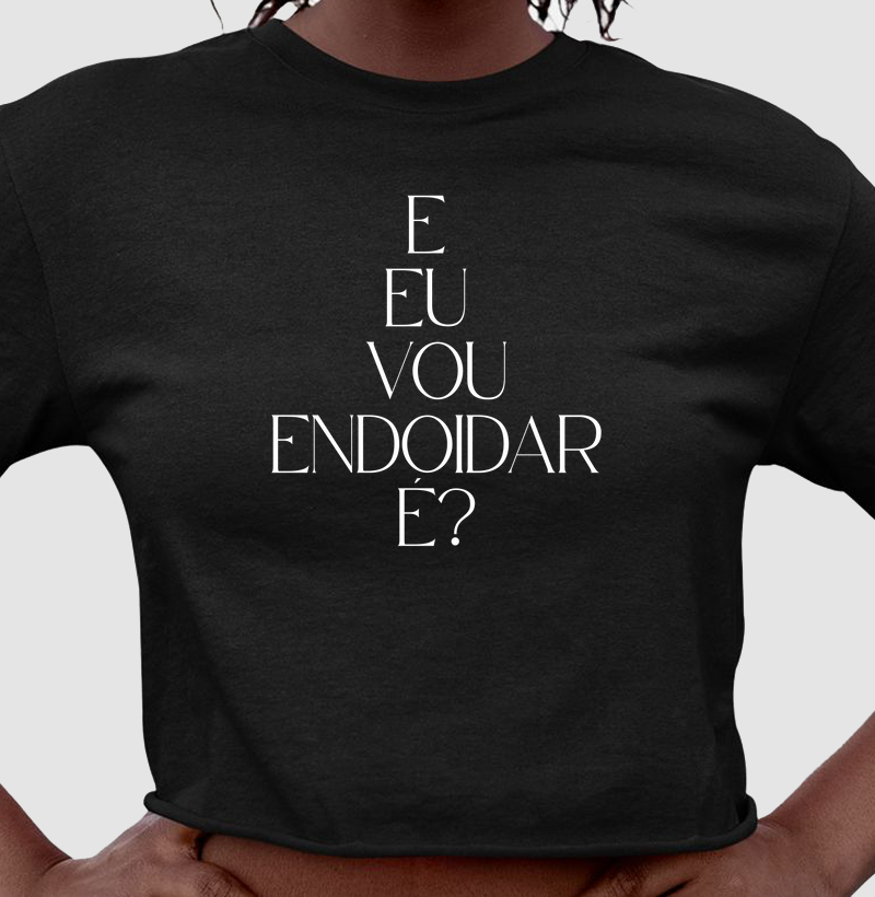 E eu vou endoidar é?