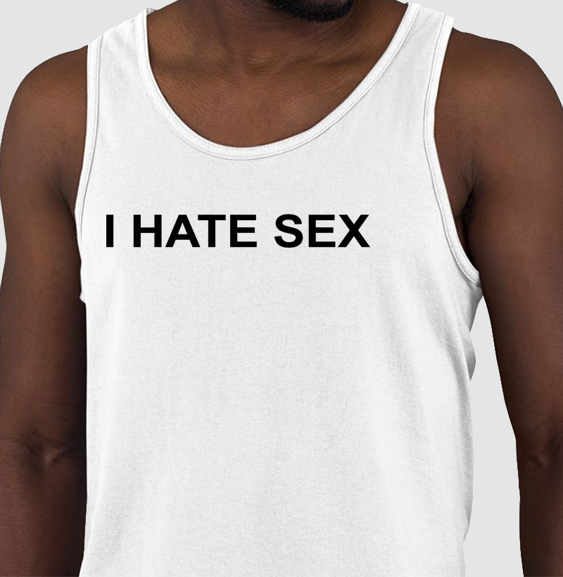 I HATE SEX