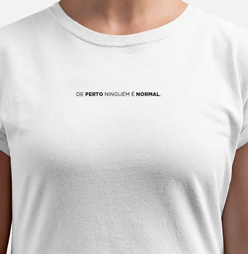 De perto ninguém é normal.