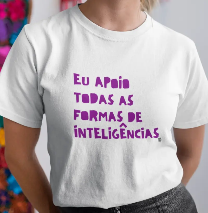 Eu apoio toda as formas de inteligência
