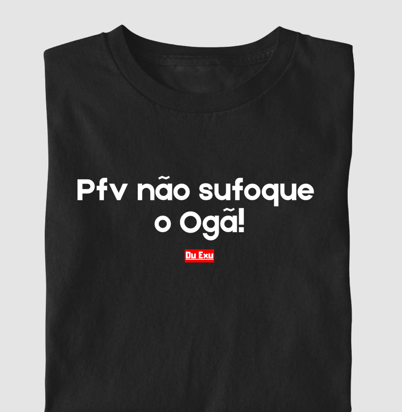 PFV NAO SUFOQUE O OGÃ