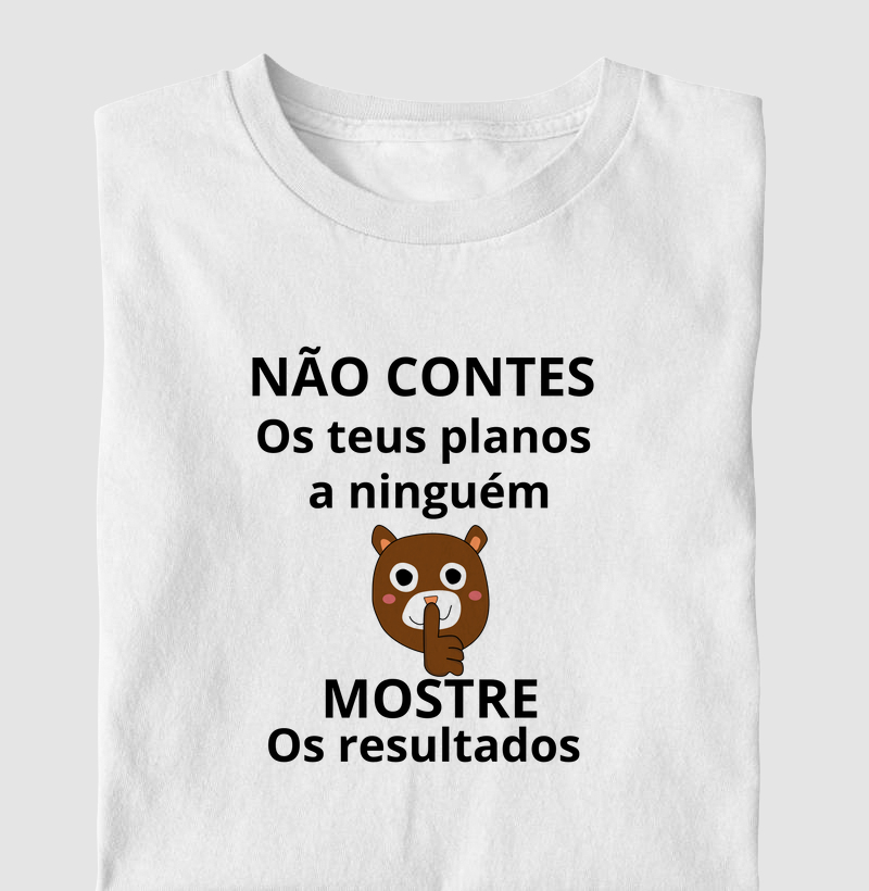 NÃO CONTES OS PLANOS A NINGUÉM MOSTRE OS RESULTADOS