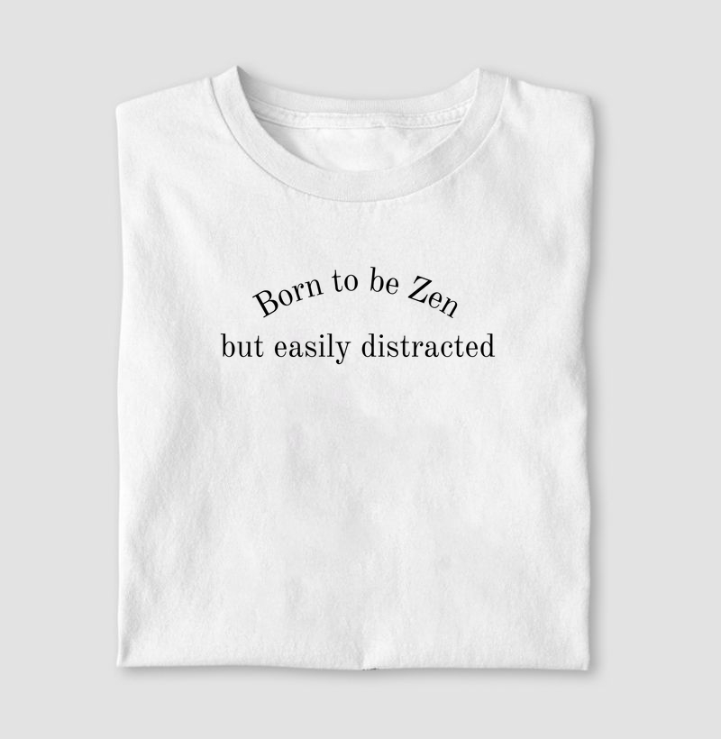 Born to Be Zen But Easily Distracted