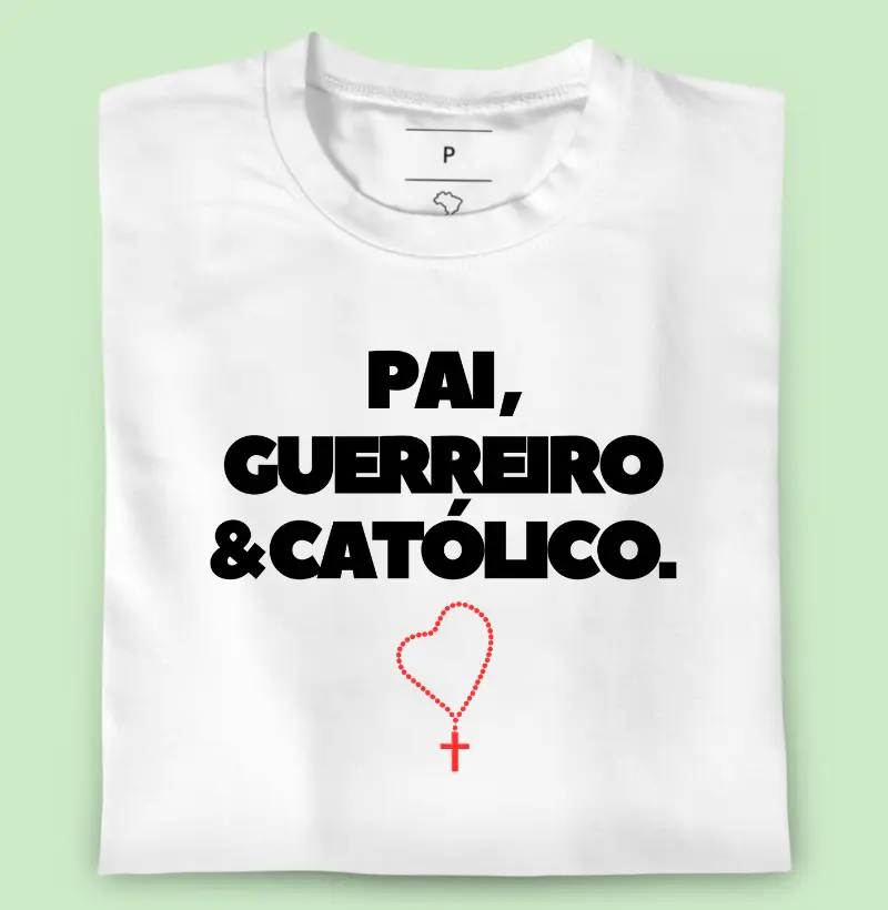 Pai, guerreiro e católico. 