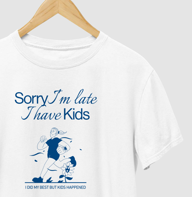 Sorry I'm Late. I have Kids - I Did My Best