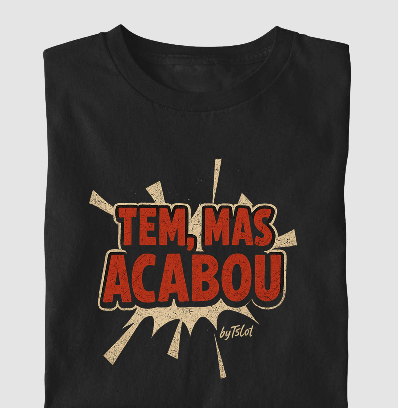 Tem mas acabou