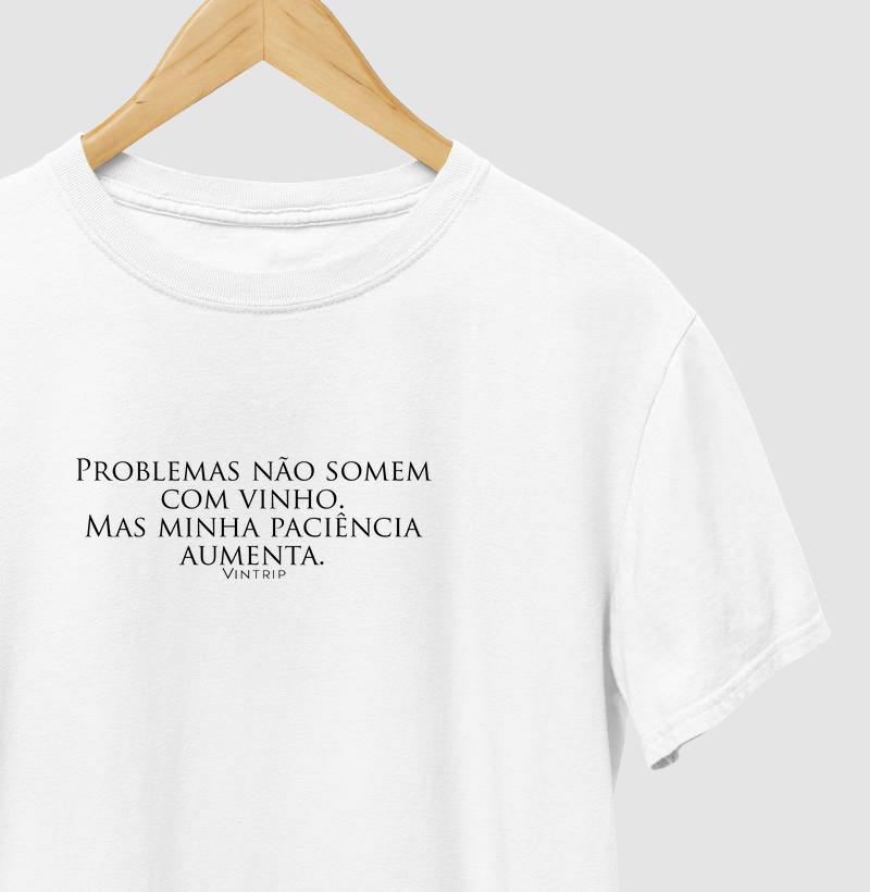Problemas não somem com o vinho. Mas minha paciência aumenta.
