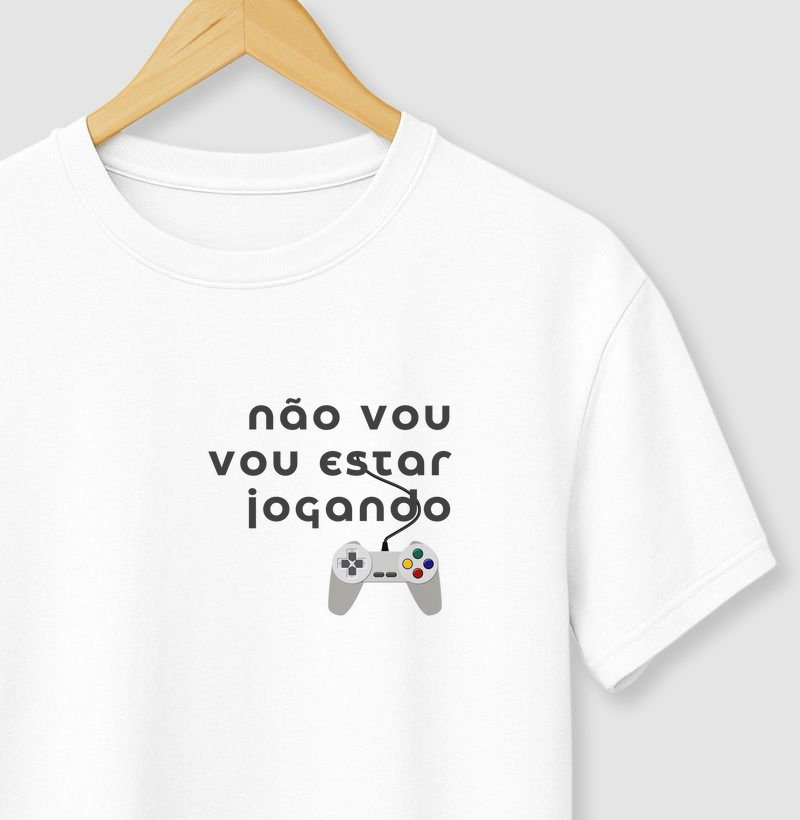 Camiseta “Não vou, vou estar jogando” | 100% algodão