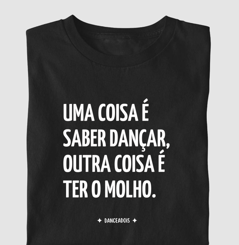 Uma coisa é saber dançar, outra coisa é ter o molho