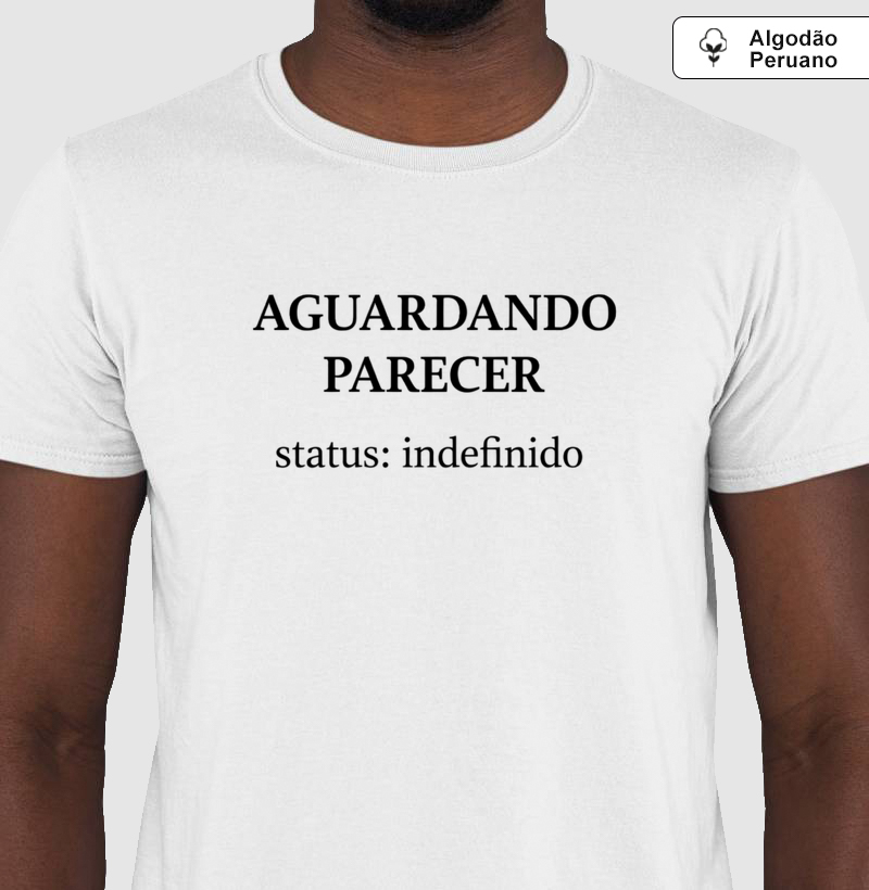 Camiseta AGUARDANDO PARECER – Status: Indefinido | Humor Acadêmico