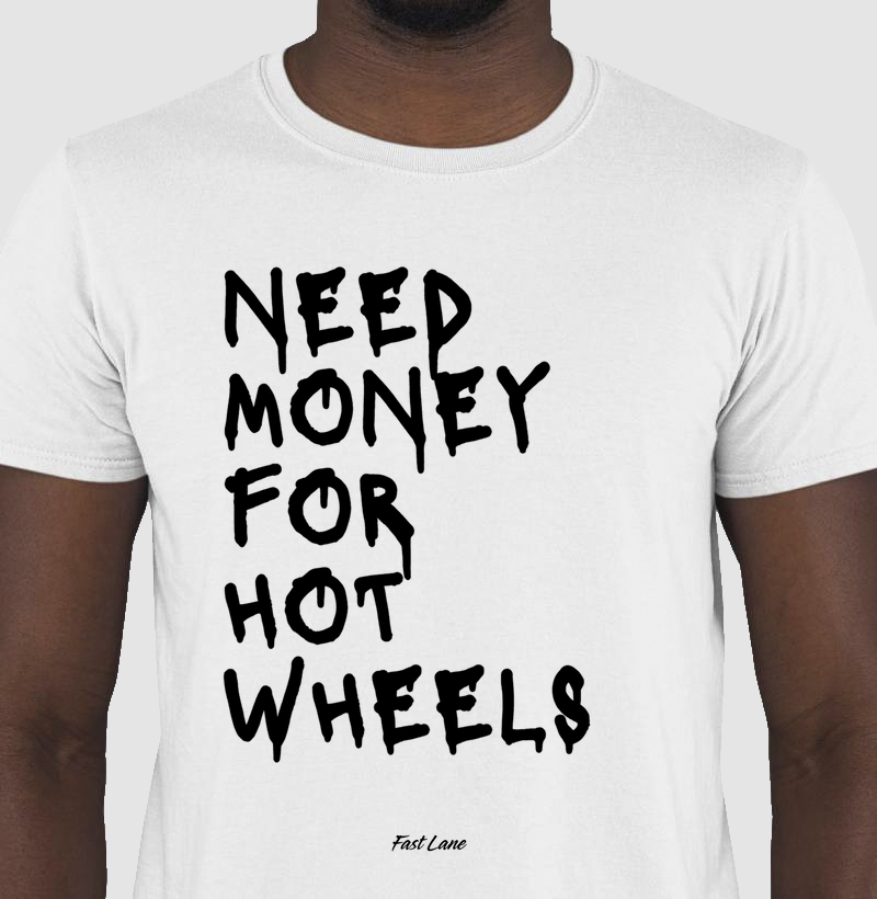 Camiseta Need Money for Hot Wheels