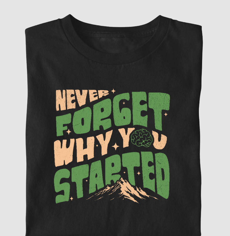 Camiseta Estampada "Nunca Esqueça Por Que Você Começou