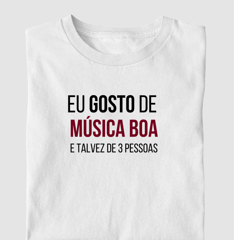 Eu gosto de música boa e talvez de 3 pessoas