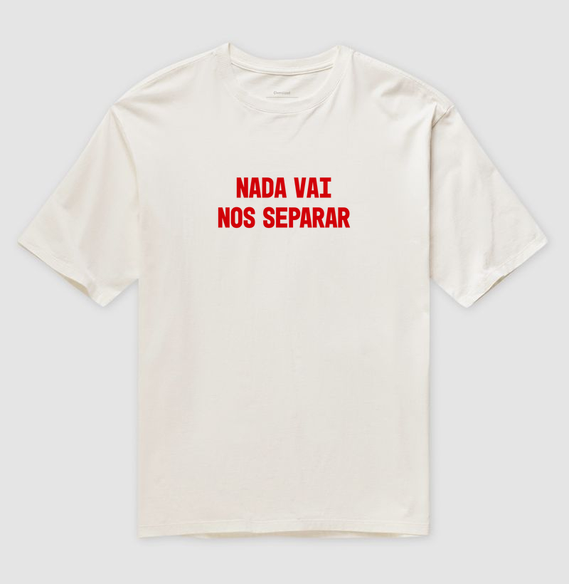  Camiseta Oversized Nada Vai Nos Separar