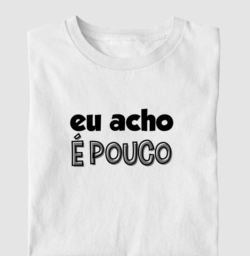 EU ACHO É POUCO