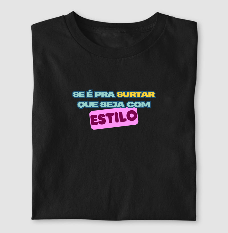 SE É PRA SURTAR, QUE SEJA COM ESTILO!