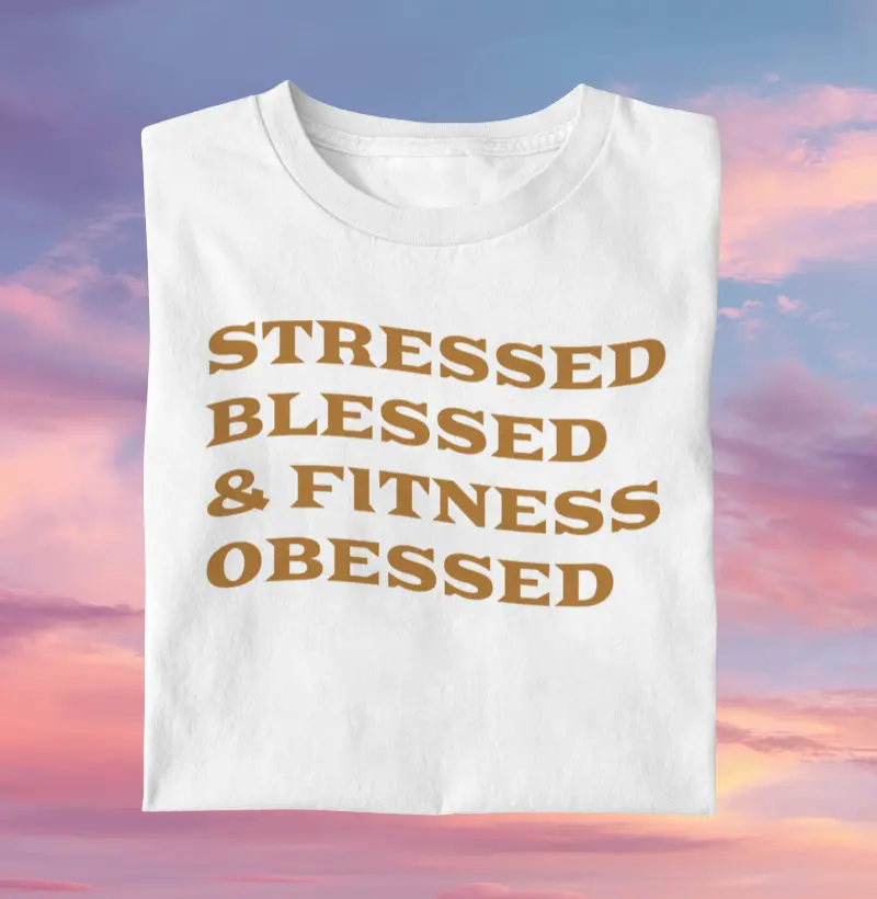 Stressed, blessed & fitness obsessed