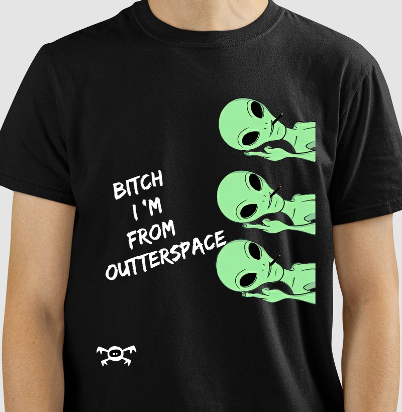 Bithc, i'am from outer space