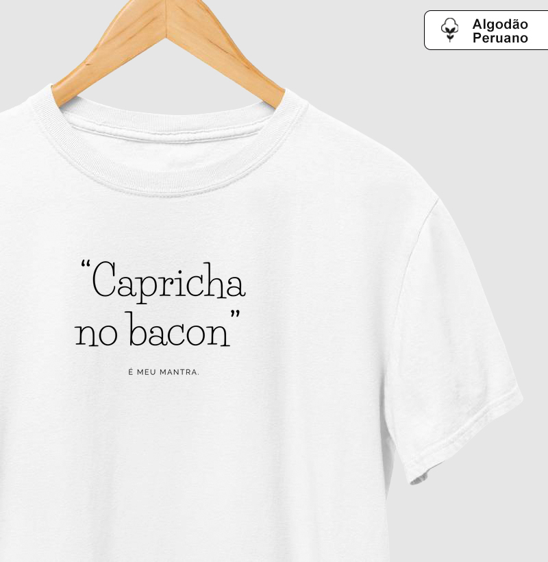 “Capricha no bacon” é meu mantra.