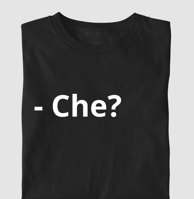 Che?