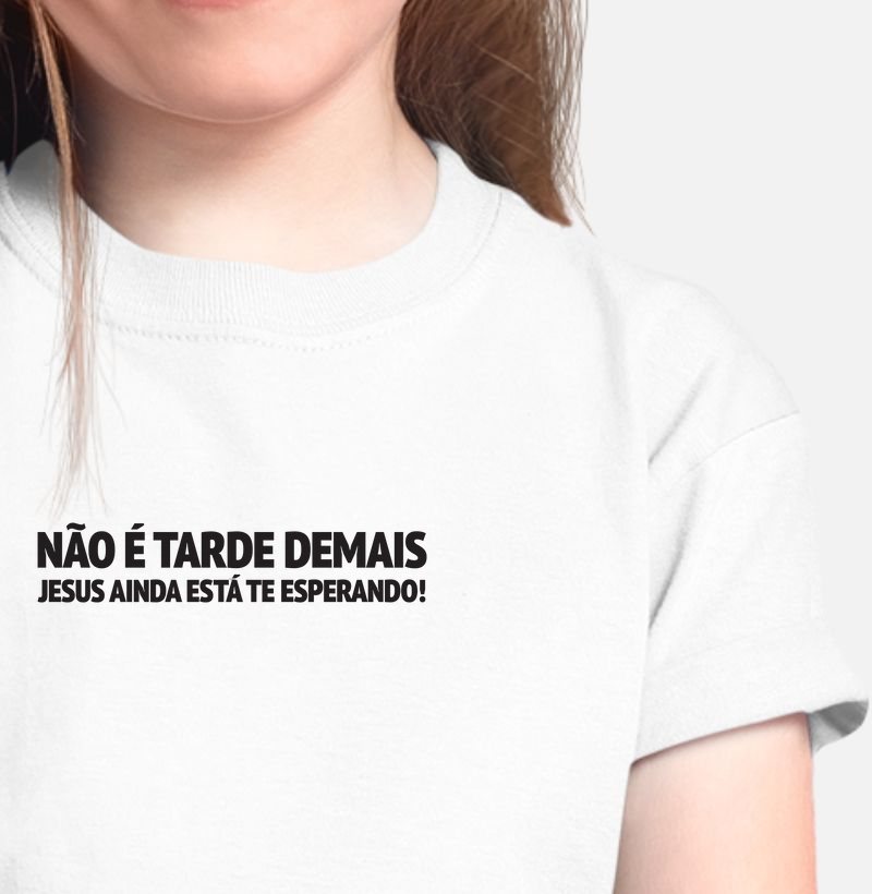 CAMISETA INFANTIL NÃO É TARDE