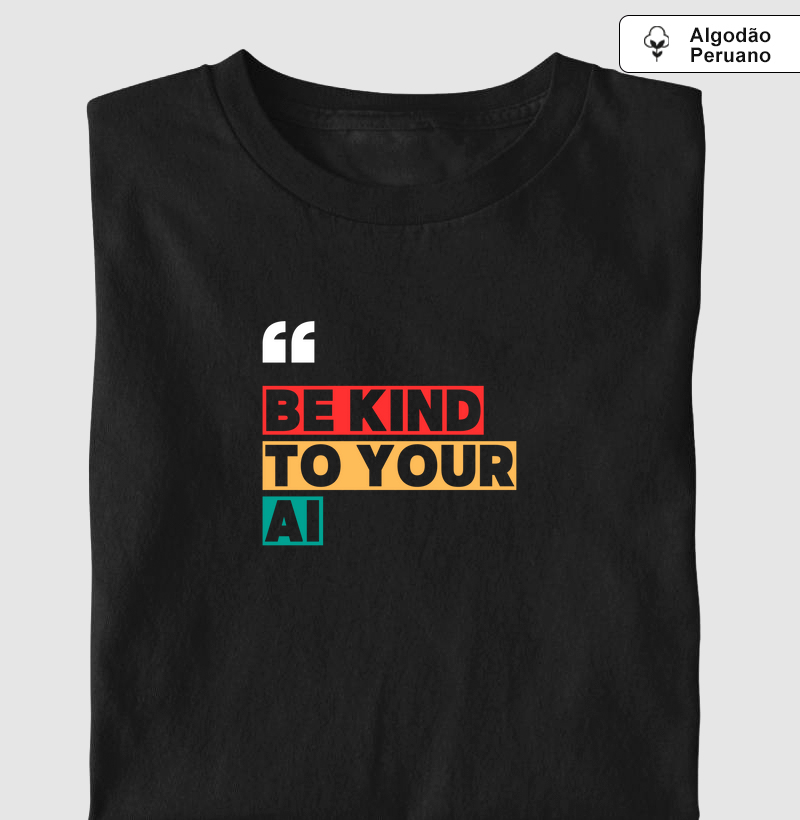 Be kind to your AI