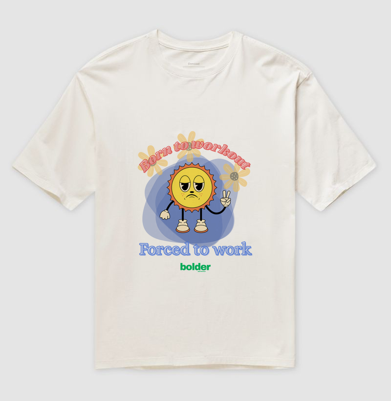 Born to workout forced to work