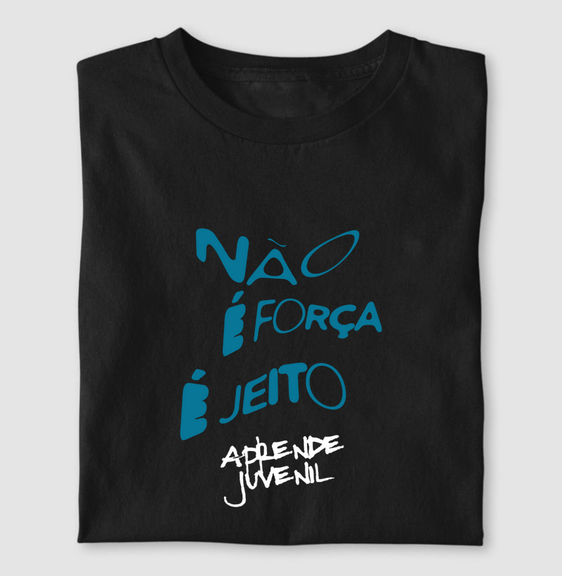 Camiseta não é força é jeito