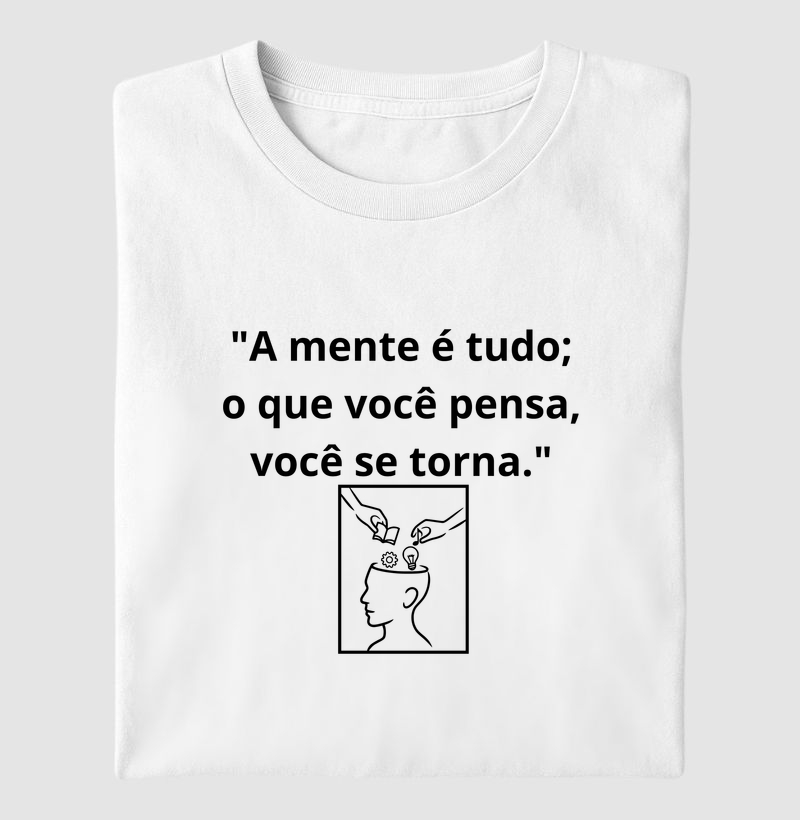 "A mente é tudo; o que você pensa, você se torna."