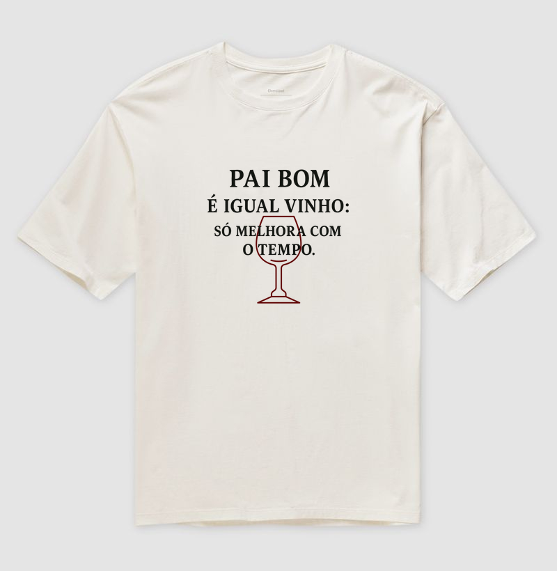Camiseta Oversized Pai bom é igual Vinho