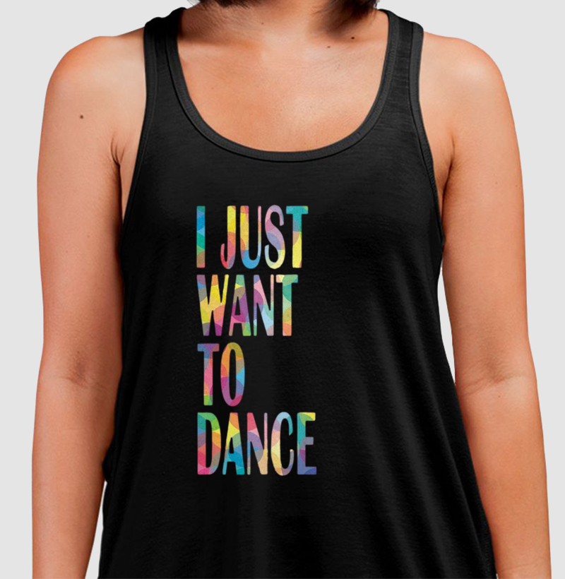 I JUST WANT TO DANCE