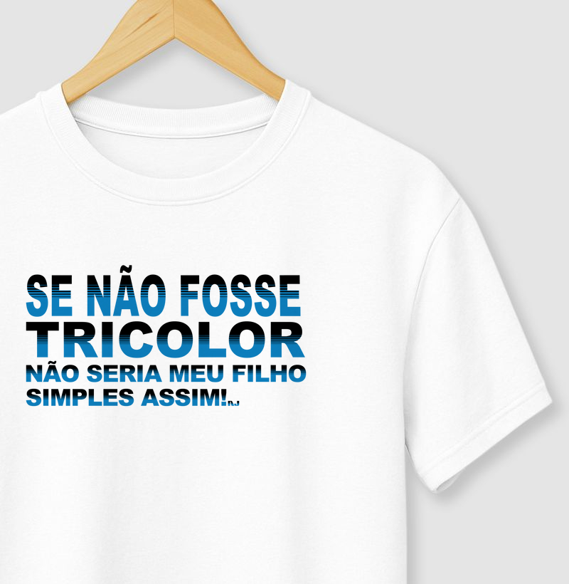 Se Não Fosse Tricolor-rs Não Seria Meu Filho