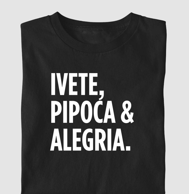 Camiseta Axé - Ivete, Pipoca & Alegria