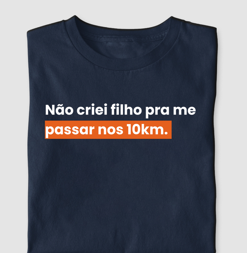 Não criei filho pra me passar nos 10km